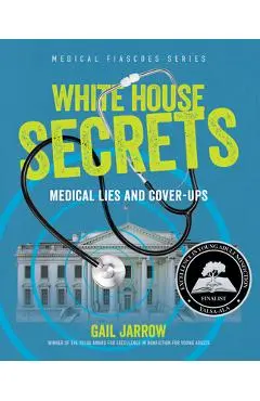 White House Secrets: Medical Lies and Cover-Ups - Gail Jarrow