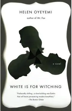 White Is for Witching - Helen Oyeyemi