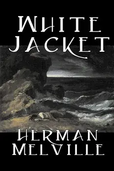 White Jacket by Herman Melville, Fiction, Classics, Sea Stories/Herman Melville