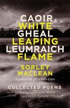 White Leaping Flame / Caoir Gheal Leumraich. Sorley Maclean: Collected Poems, New Edition, Paperback/Sorley MacLean