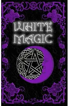 White Magic Spell Book: Wiccan White Magic Spell Book for Beginners - Brittany Nightshade