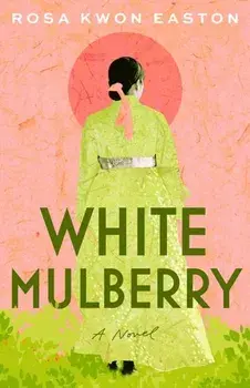 White Mulberry. A Novel, Paperback/Rosa Kwon Easton