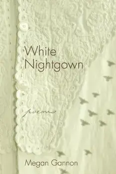White Nightgown: Poems, Paperback/Megan Gannon