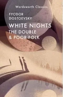 White Nights; Poor Folk; The Double - Fyodor Dostoevsky