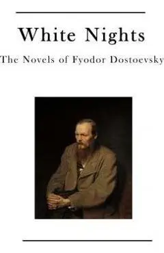 White Nights: The Novels of Fyodor Dostoevsky - Constance Garnett