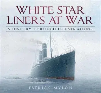 White Star Liners at War. A History Through Illustrations, Paperback/Patrick Mylon