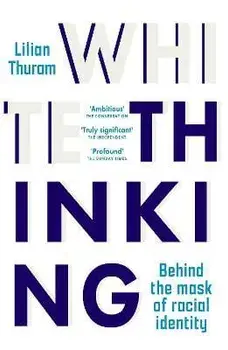 White Thinking. Behind the Mask of Racial Identity, Paperback/Lilian Thuram