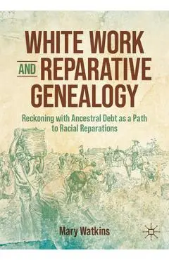 White Work and Reparative Genealogy: Reckoning with Ancestral Debt as a Path to Racial Reparations - Mary Watkins