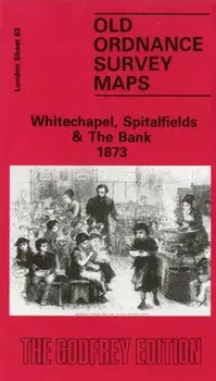 Whitechapel, Spitalfields and the Bank 1873. London Sheet 063.1, Facsimile of 1873 ed, Sheet Map/Alan Godfrey