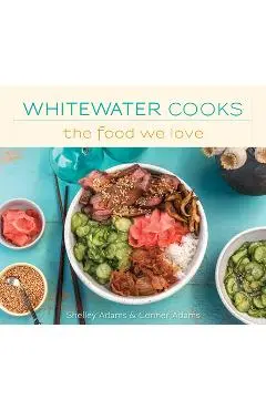 Whitewater Cooks the Food We Love: Volume 5 - Shelley Adams