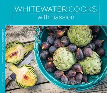 Whitewater Cooks with Passion, Paperback/Shelley Adams