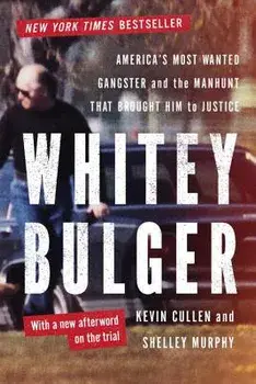 Whitey Bulger: America's Most Wanted Gangster and the Manhunt That Brought Him to Justice, Paperback/Kevin Cullen