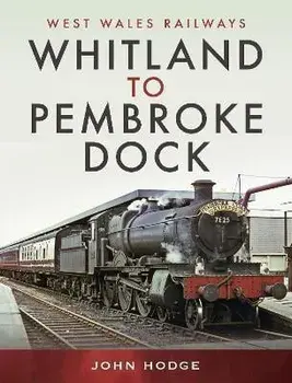 Whitland to Pembroke Dock, Hardback/Hodge, John