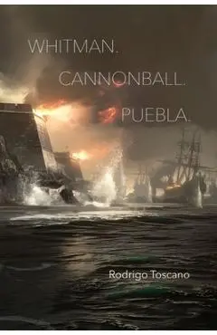 Whitman. Cannonball. Puebla. - Rodrigo Toscano