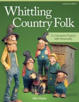 Whittling Country Folk: 12 Caricature Projects with Personality, Paperback/Mike Shipley