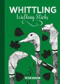 Whittling Walking Sticks, Hardback/Peter Benson
