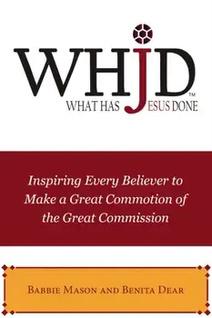Whjd What Has Jesus Done: Inspiring Every Believer to Make a Great Commotion of the Great Commission, Paperback/Babbie Mason