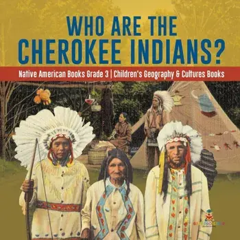 Who Are the Cherokee Indians? - Native American Books Grade 3 - Children's Geography & Cultures Books, Paperback/Baby Professor