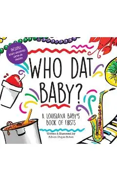 Who DAT Baby? a Louisiana Baby's Book of Firsts - Allison Dugas Behan