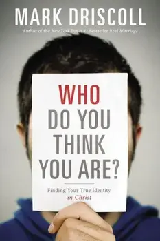 Who Do You Think You Are': Finding Your True Identity in Christ, Paperback/Mark Driscoll