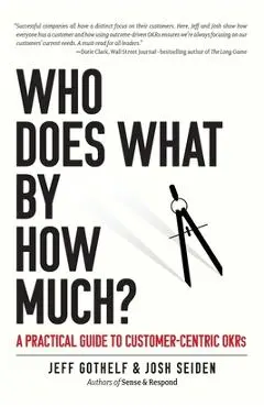 Who Does What By How Much?: A Practical Guide to Customer-Centric OKRs - Josh Seiden