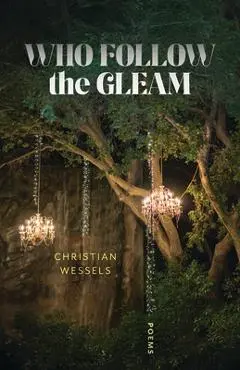 Who Follow the Gleam: Poems - Christian Wessels