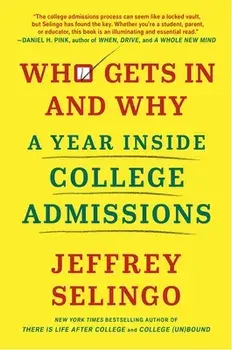 Who Gets in and Why: A Year Inside College Admissions, Hardcover/Jeffrey Selingo