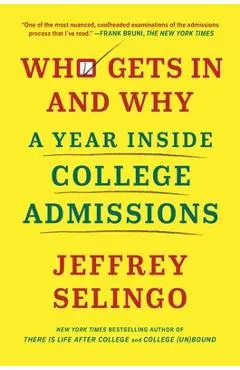 Who Gets in and Why: A Year Inside College Admissions - Jeffrey Selingo