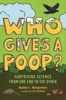 Who Gives a Poop?: Surprising Science from One End to the Other, Hardcover/Heather L. Montgomery