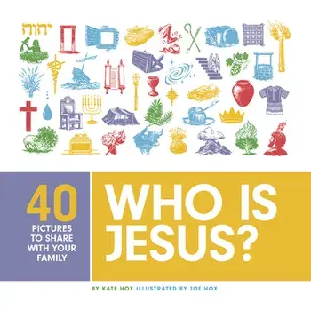 Who Is Jesus?: 40 Pictures to Share with Your Family, Hardcover/Kate Hox