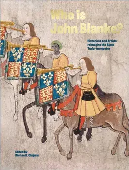 Who is John Blanke?. Artists and Historians Reimagine the Black Tudor Trumpeter, Hardback/Michael Ohajuru