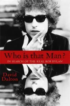 Who Is That Man?. In Search of the Real Bob Dylan, Paperback/David Dalton