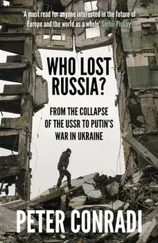 Who Lost Russia?. From the Collapse of the USSR to Putin's War on Ukraine, Paperback/Peter Conradi