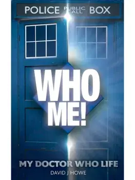 Who Me!. A memoir of fandom, publishing, and six decades of Doctor Who history, Hardback/David J Howe