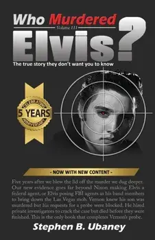 Who Murdered Elvis? 5th Anniversary Edition: The True Story They Don't Want You to Know, Paperback/Stephen B. Ubaney