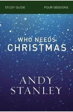 Who Needs Christmas Study Guide - Andy Stanley
