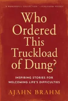Who Ordered This Truckload of Dung': Inspiring Stories for Welcoming Life's Difficulties, Paperback/Brahm