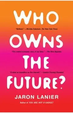 Who Owns the Future? - Jaron Lanier