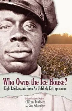 Who Owns the Ice House?: Eight Life-Lessons from an Unlikely Entrepreneur - Gary G. Schoeniger