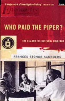 Who Paid The Piper?. The CIA And The Cultural Cold War, Paperback/Frances Stonor Saunders
