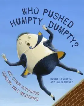 Who Pushed Humpty Dumpty': And Other Notorious Nursery Tale Mysteries, Hardcover/David Levinthal
