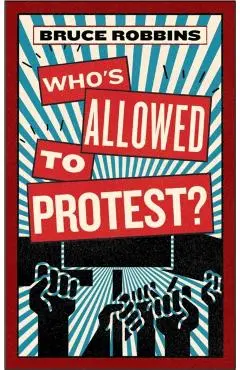 Who's Allowed to Protest? - Bruce Robbins