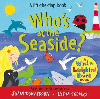 Who's at the Seaside?. A What the Ladybird Heard Book, Board book/Julia Donaldson