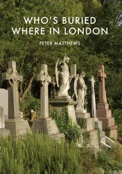 Who's Buried Where in London, Paperback/Peter Matthews