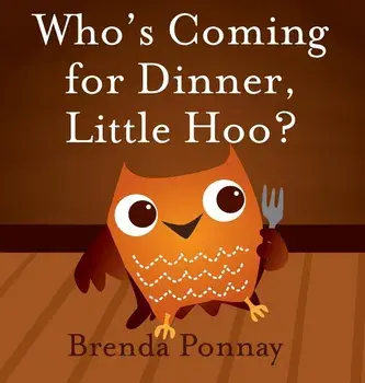 Who's Coming for Dinner, Little Hoo?, Hardcover/Brenda Ponnay