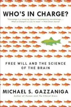 Who's in Charge': Free Will and the Science of the Brain, Paperback/Michael S. Gazzaniga