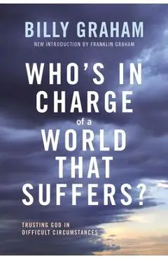 Who's in Charge of a World That Suffers?: Trusting God in Difficult Circumstances - Billy Graham