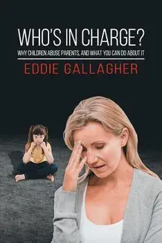 Who's In Charge?. Why children abuse parents, and what you can do about it, Paperback/Eddie Gallagher