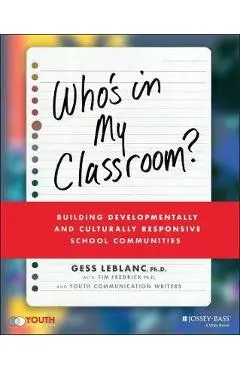 Who's in My Classroom?: Building Developmentally and Culturally Responsive School Communities - Gess Leblanc
