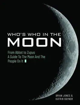 Who's Who In The Moon. From Abbot to Zupus A Guide To The Moon And The People On It, Hardback/Brian Jones